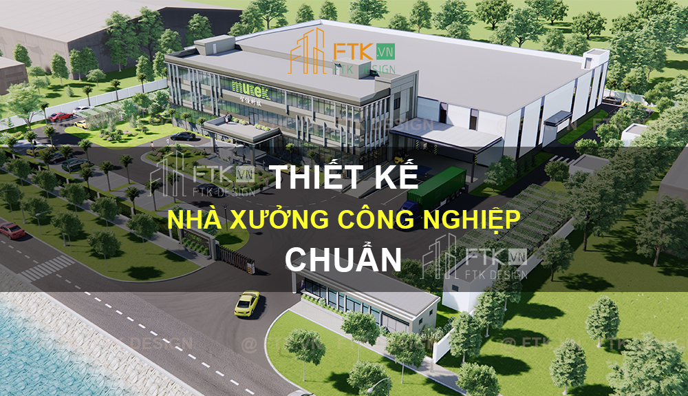 Cách thiết kế nhà xưởng công nghiệp chuẩn kỹ thuật
